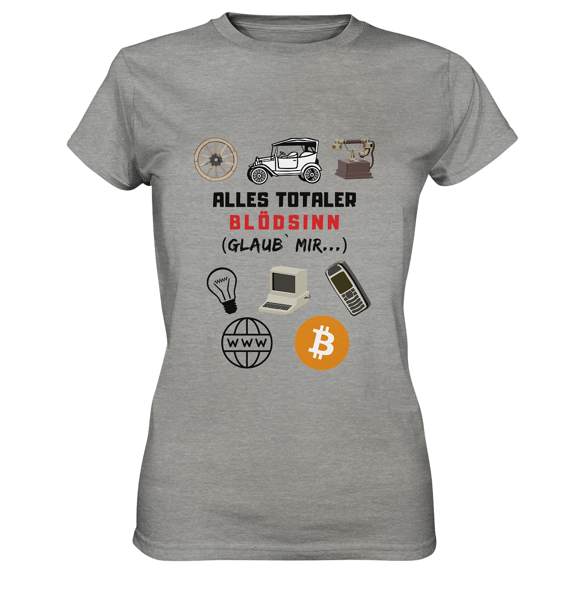 ALLES TOTALER BLÖDSINN (Glaub` mir...)  - LADIES COLLECTION 21% automat. Rabatt bis zum Halving 2024 - Ladies Premium Shirt