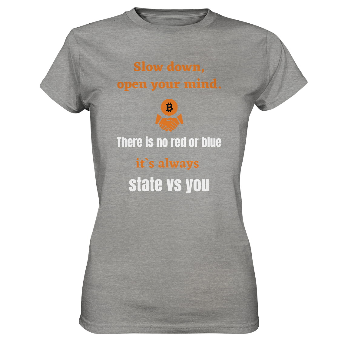 Slow down, open your mind. There is no red or blue, it`s...  (Ladies 21% Rabatt bis zum Halving 2024) - Ladies Premium Shirt