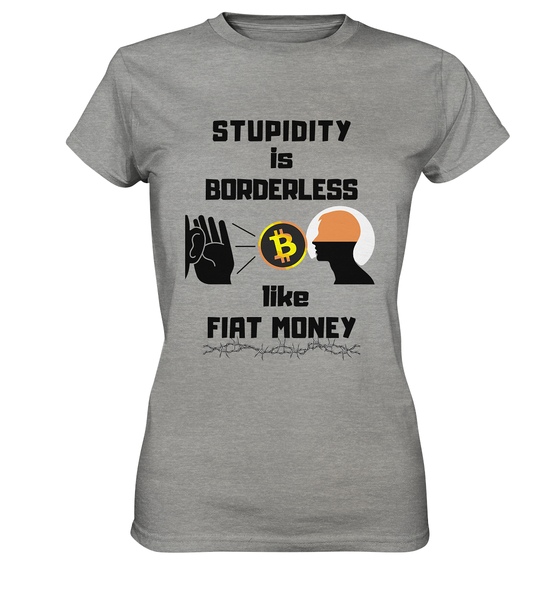 STUPIDITY is BORDERLESS like FIAT MONEY (Flüstern - BTC - Lauschen-Grafik) # Ladies Collection 21% Rabatt bis zum Halving 2024 - Ladies Premium Shirt
