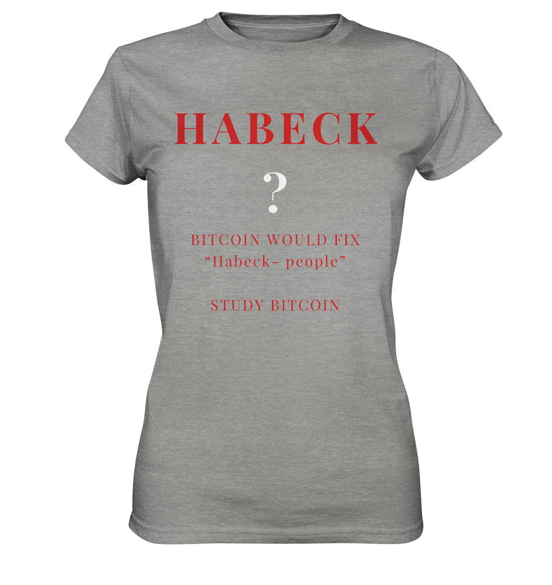 HABECK ? BITCOIN WOULD FIX "Habeck people" STUDY BITCOIN - (Ladies Collection 21% Rabatt bis zum Halving 2024) Kopie - Ladies Premium Shirt