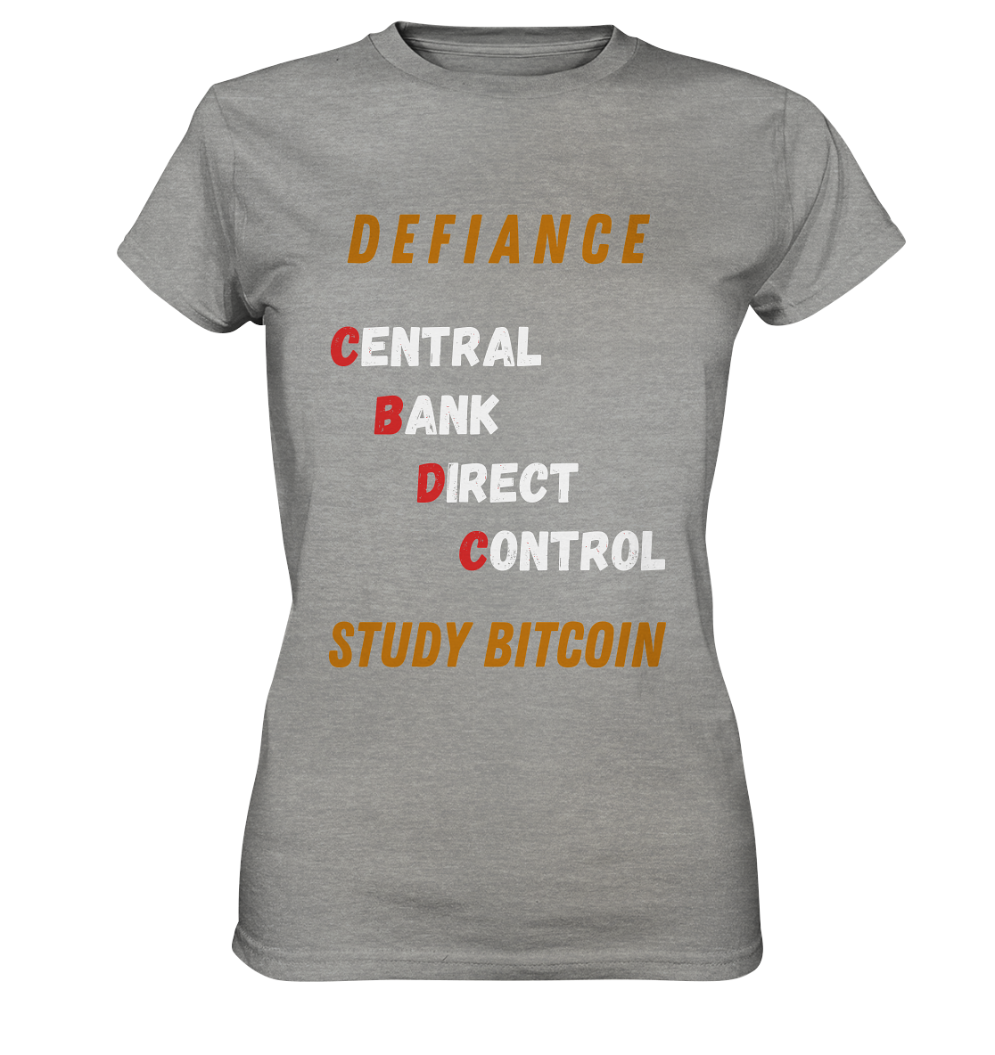 CENTRAL BANK DIRECT CONTROL -DEFIANCE - STUDY BITCOIN (Ladies Collection 21% Rabatt bis zum Halving 2024)   - Ladies Premium Shirt