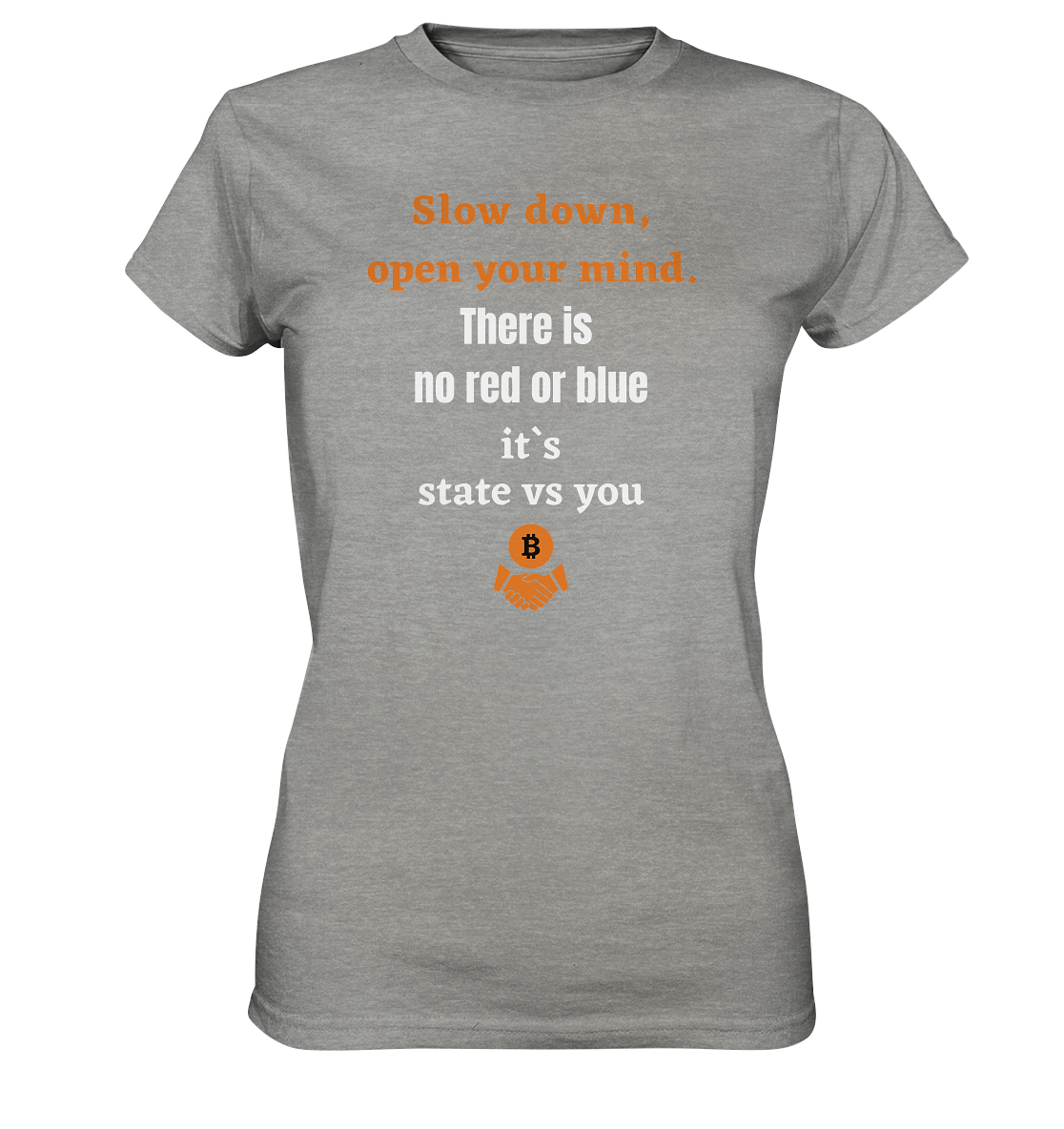 Slow down, open your mind. There is no red or blue, it`s always...  (Ladies 21% Rabatt bis zum Halving 2024) - Ladies Premium Shirt