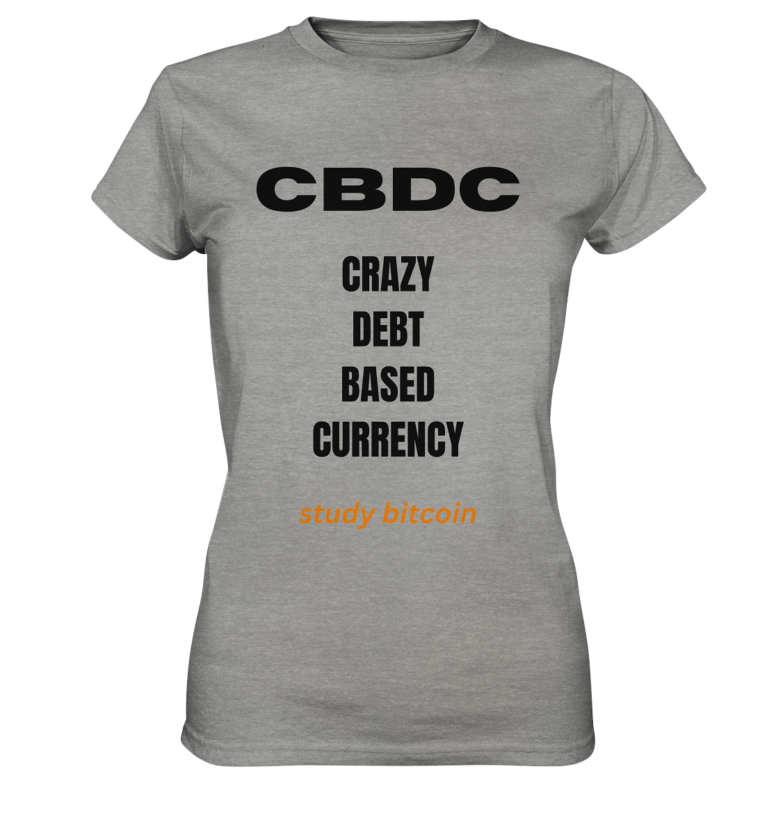 CBDC - CRAZY DEBT BASED CURRENCY - study bitcoin  (Text only - Ladies Collection 21% Rabatt bis zum Halving 2024)  - Ladies Premium Shirt
