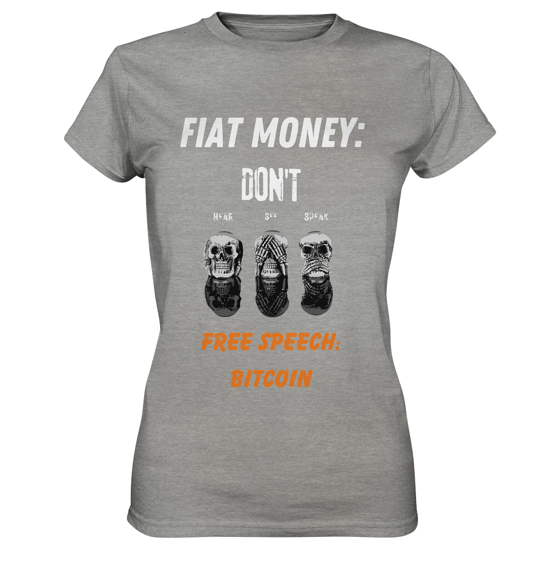 FIAT MONEY: DON´T HEAR, SEE, SPEAK - FREE SPEECH: BITCOIN (orange) (Ladies Collection 21% Rabatt bis zum Halving 2024) - Ladies Premium Shirt