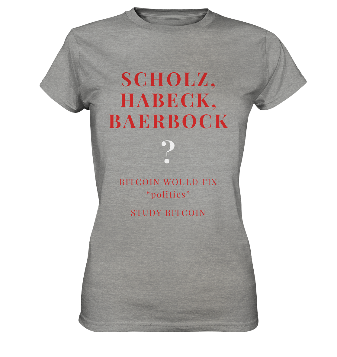 SCHOLZ, HABECK, BAERBOCK ? BITCOIN WOULD FIX "politics" - STUDY BITCOIN (Ladies Collection 21% Rabatt bis zum Halving 2024)   - Ladies Premium Shirt