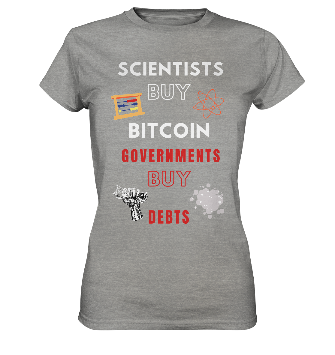 SCIENTIST BUY BITCOIN; GOVERNMENTS BUY DEBTS (Ladies Collection 21% Rabatt bis zum Halving 2024)  - Ladies Premium Shirt