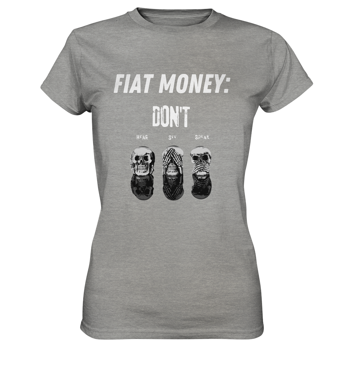 FIAT MONEY: - SKULLS - DON´T HEAR, SEE, SPEAK  (Ladies Collection 21% Rabatt bis zum Halving 2024)   - Ladies Premium Shirt