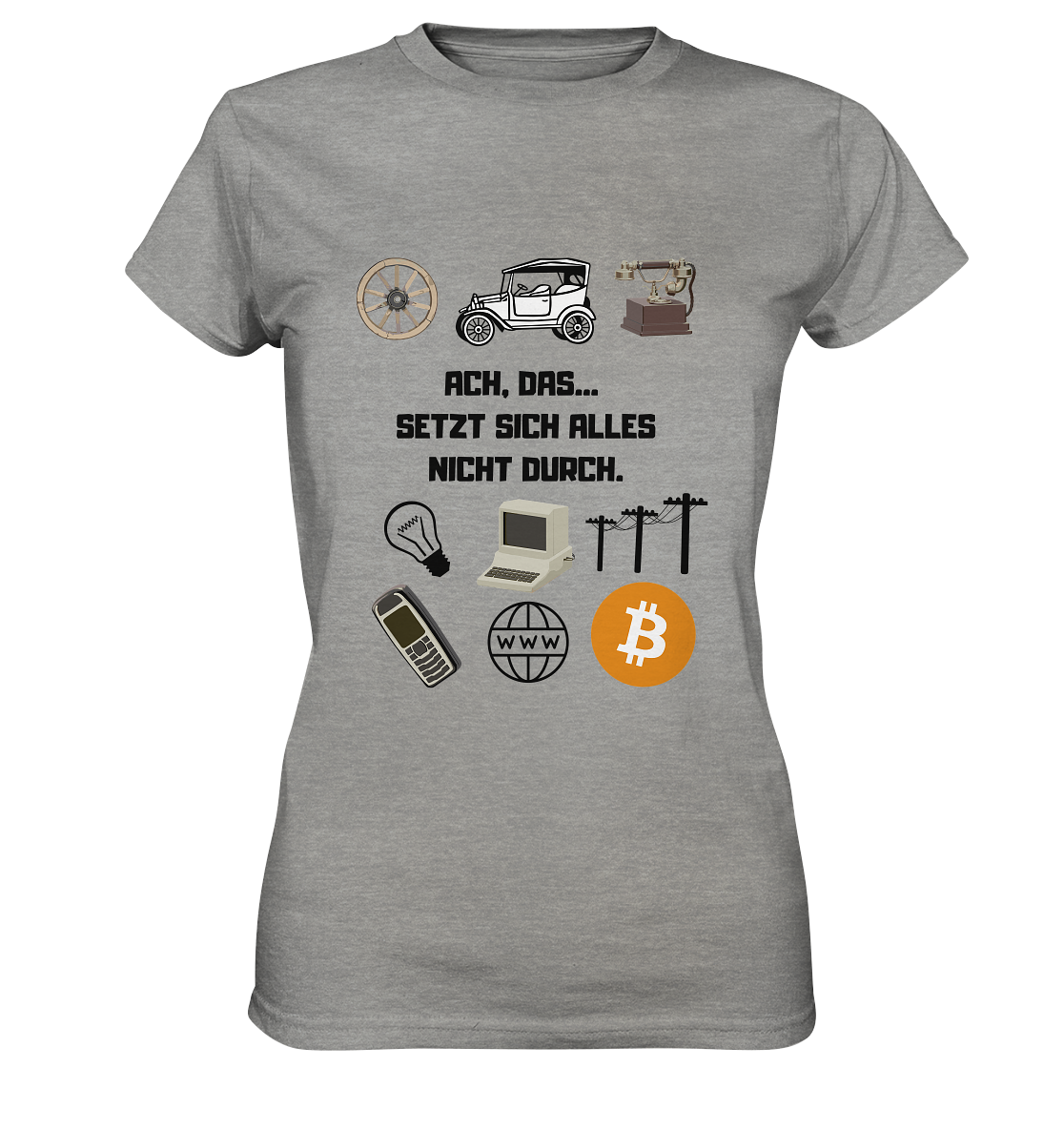 ACH, DAS... SETZT SICH ALLES NICHT DURCH. (Grafiken, BTC Symbol) - LADIES COLLECTION 21% automat. Rabatt bis zum Halving 2024  - Ladies Premium Shirt