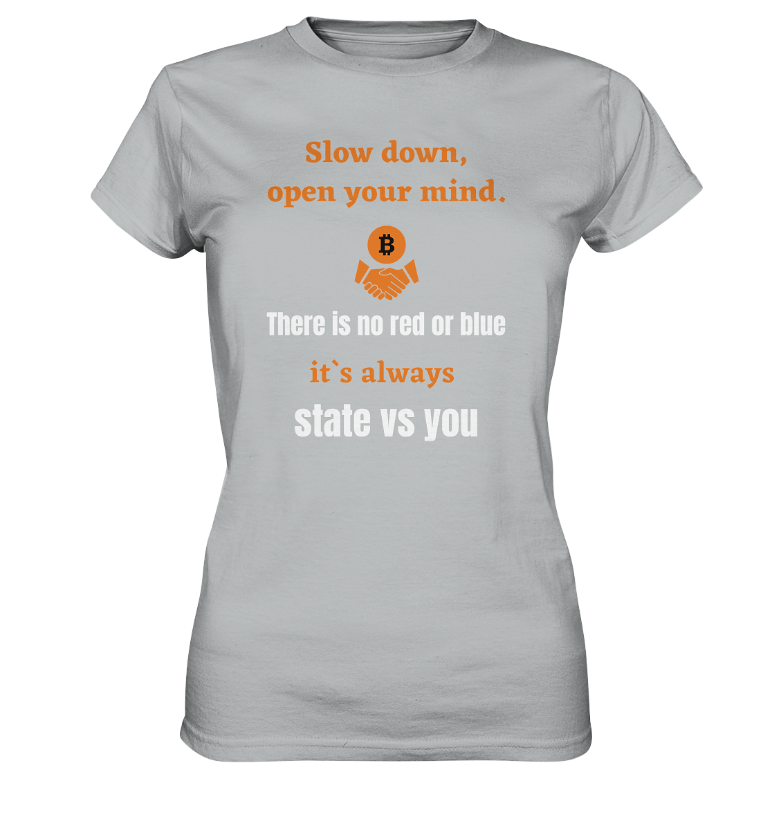 Slow down, open your mind. There is no red or blue, it`s...  (Ladies 21% Rabatt bis zum Halving 2024) - Ladies Premium Shirt