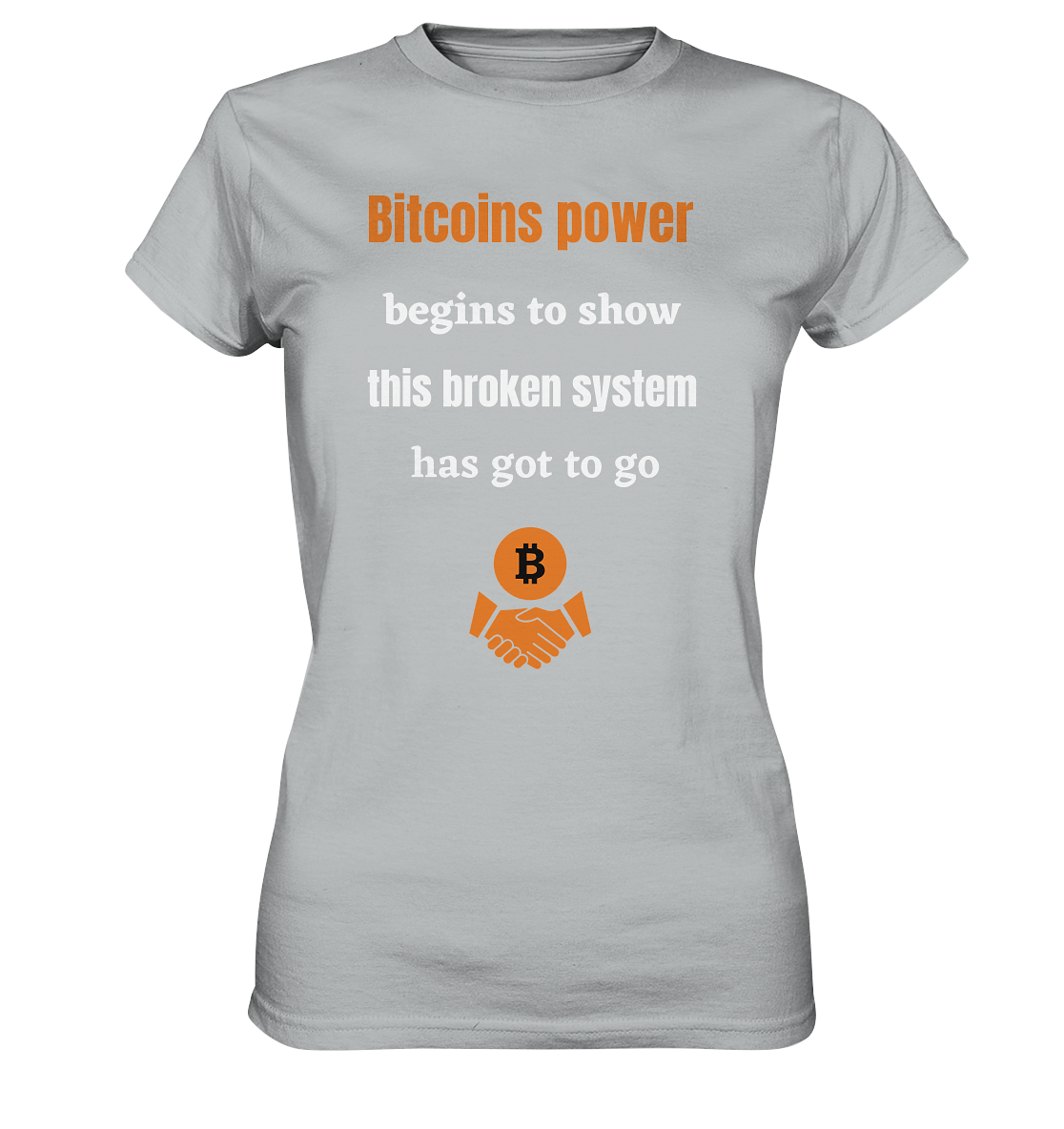 Bitcoins power begins to show, this broken system has got to go (Ladies 21% Rabatt bis zum Halving 2024) - Ladies Premium Shirt