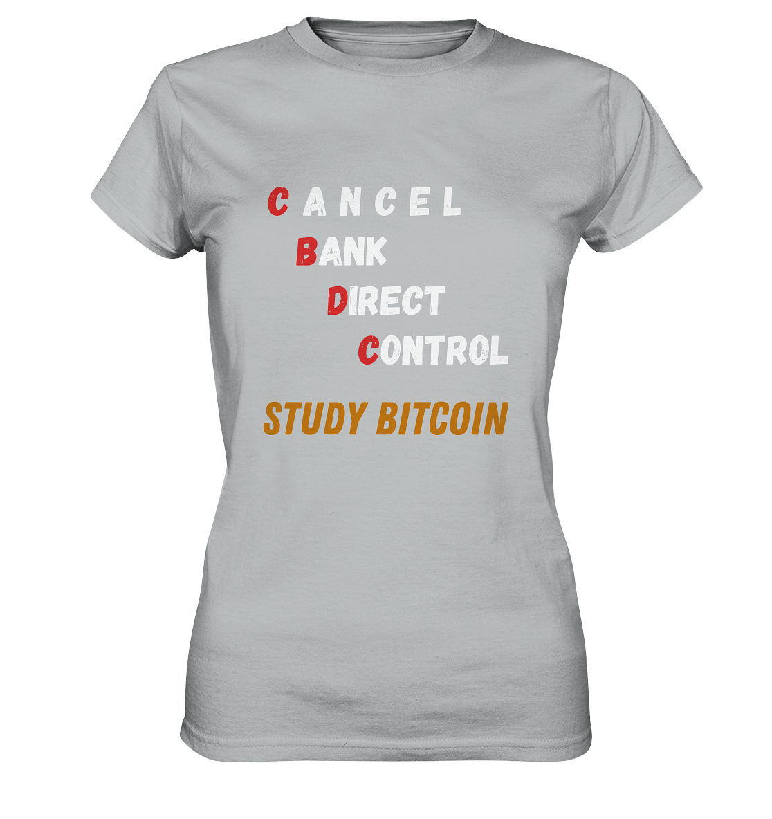 CBDC - CANCEL BANC DIRECT CONTROL - STUDY BITCOIN - LADIES COLLECTION 21% automat. Rabatt bis zum Halving 2024   - Ladies Premium Shirt