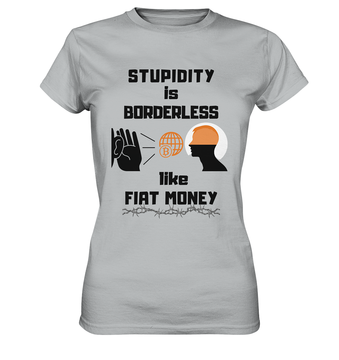 STUPIDITY is BORDERLESS like FIAT MONEY (BTC World, Version 3) LADIES COLLECTION 21% automat. Rabatt bis zum Halving 2024 - Ladies Premium Shirt