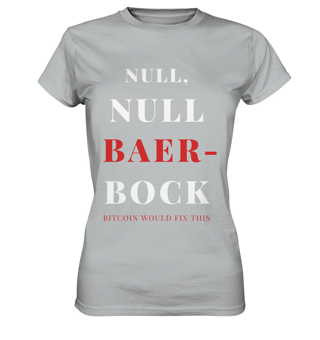 NULL, NULL BAER-BOCK ...  BITCOIN WOULD FIX...  (Ladies Collection 21% Rabatt bis zum Halving 2024)   - Ladies Premium Shirt