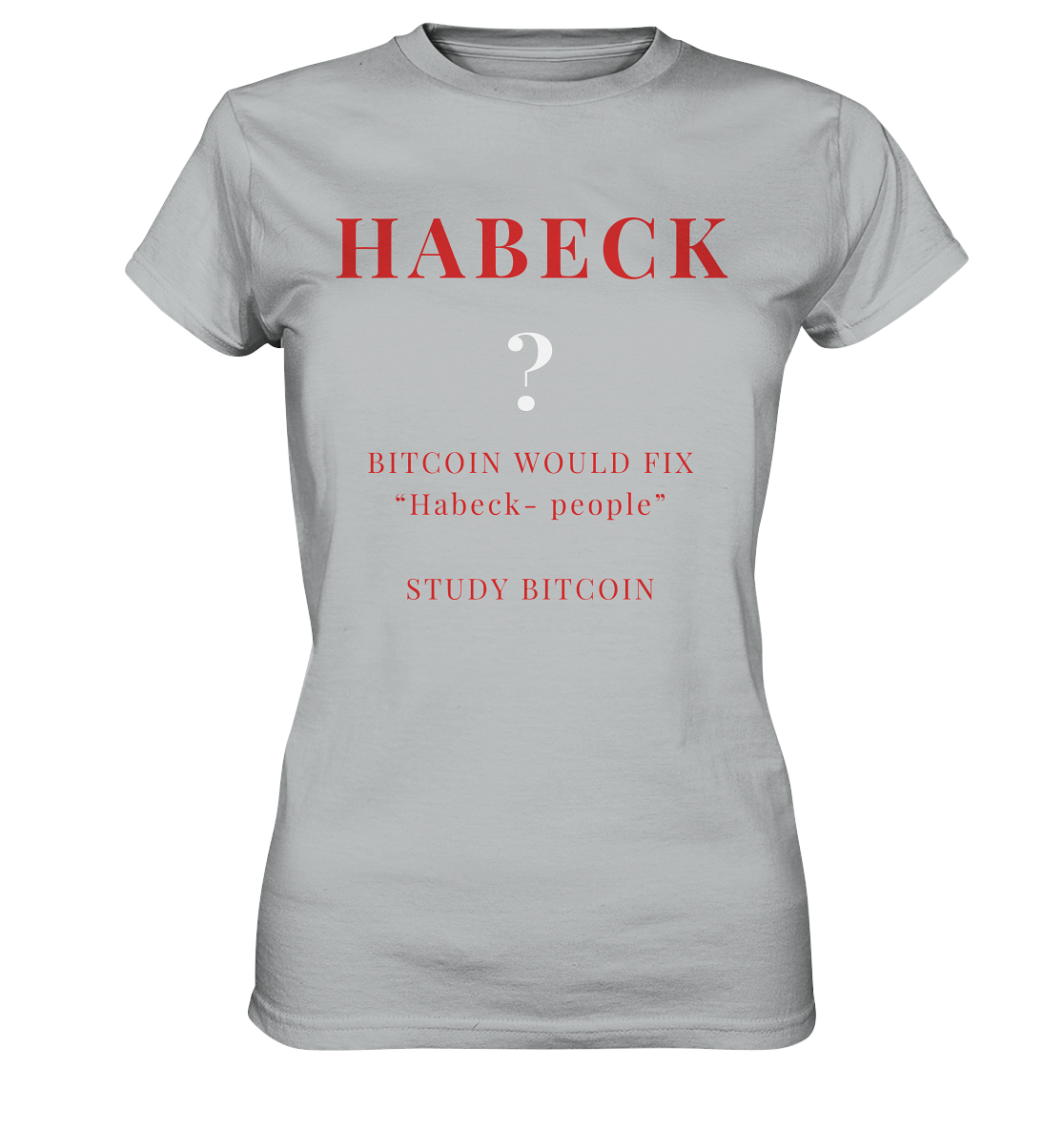 HABECK ? BITCOIN WOULD FIX "Habeck people" STUDY BITCOIN - (Ladies Collection 21% Rabatt bis zum Halving 2024) Kopie - Ladies Premium Shirt