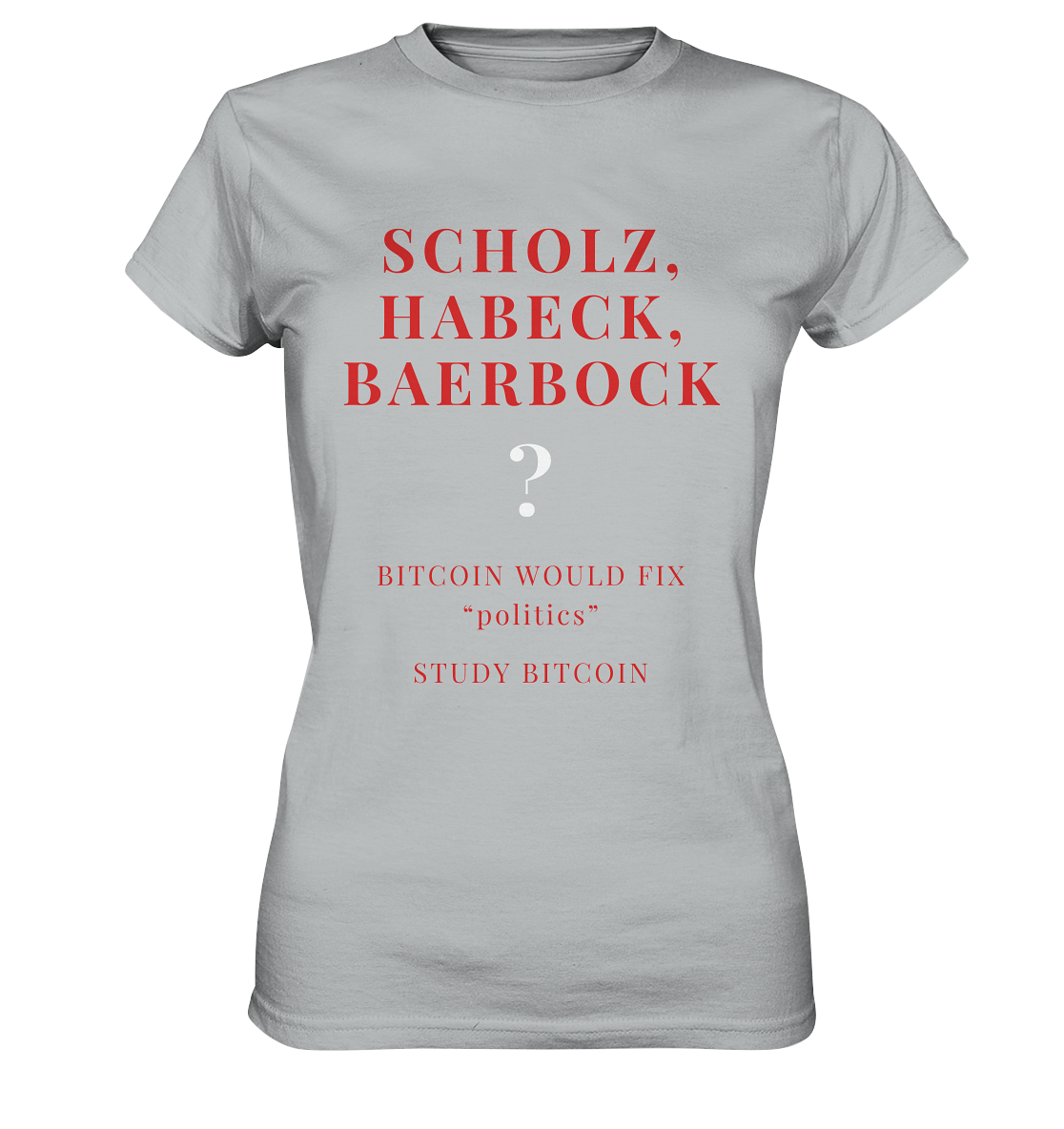 SCHOLZ, HABECK, BAERBOCK ? BITCOIN WOULD FIX "politics" - STUDY BITCOIN (Ladies Collection 21% Rabatt bis zum Halving 2024)   - Ladies Premium Shirt