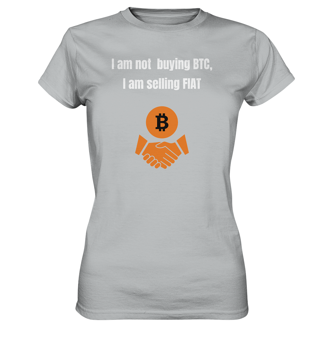 I am not buying BTC, I am selling FIAT (Ladies Collection 21% Rabatt bis zum Halving 2024)  - Ladies Premium Shirt