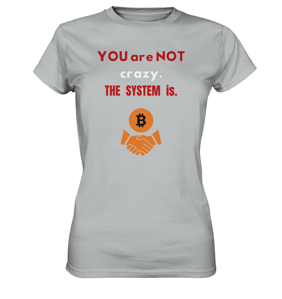 YOU are NOT crazy. THE SYSTEM is. (Ladies Collection 21% Rabatt bis zum Halving 2024) - Ladies Premium Shirt