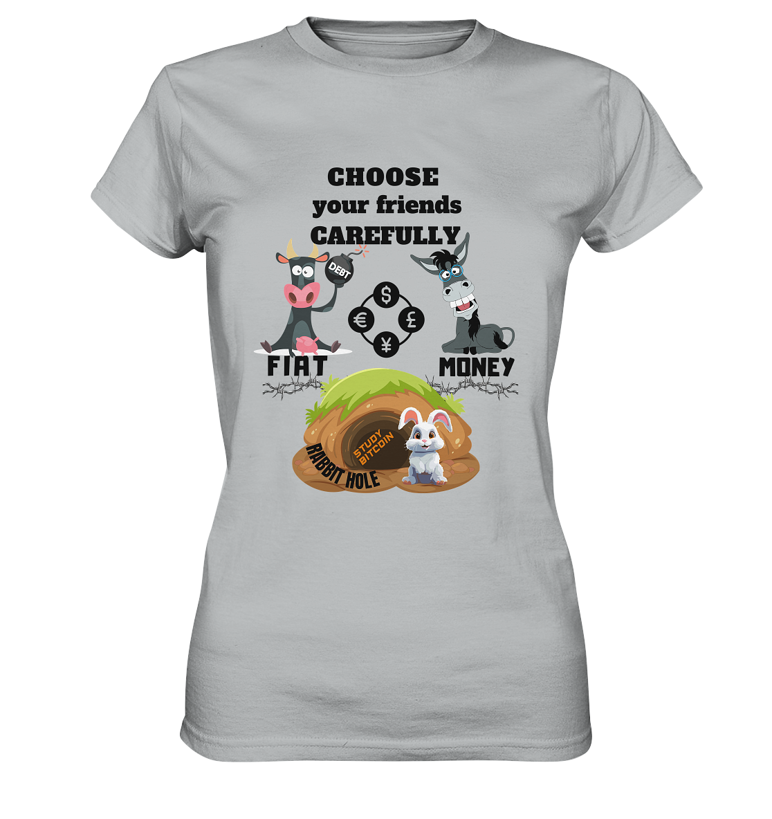 CHOOSE your friends CAREFULLY - FIAT Money / Rabbithole - LADIES Collection automat. 21% Rabatt bis zum Halving 2024   - Ladies Premium Shirt