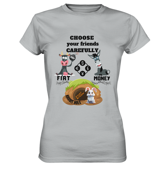CHOOSE your friends CAREFULLY - FIAT Money / Rabbithole - LADIES Collection automat. 21% Rabatt bis zum Halving 2024   - Ladies Premium Shirt