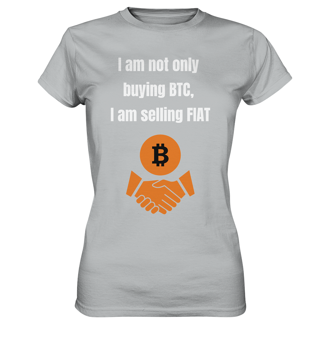 I am not only buying BTC, I am selling FIAT (Ladies Collection 21% Rabatt bis zum Halving 2024) - Ladies Premium Shirt