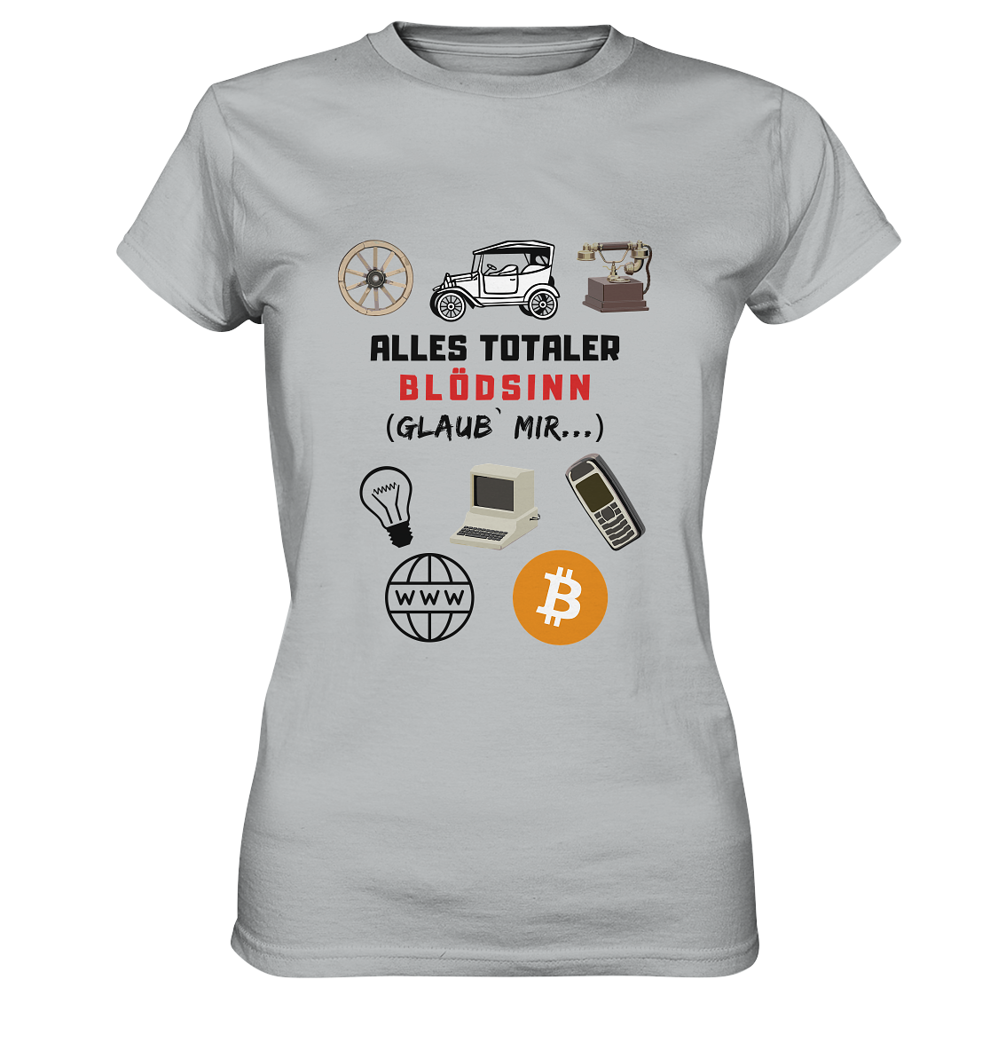 ALLES TOTALER BLÖDSINN (Glaub` mir...)  - LADIES COLLECTION 21% automat. Rabatt bis zum Halving 2024 - Ladies Premium Shirt