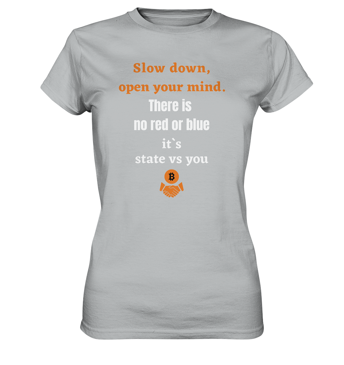 Slow down, open your mind. There is no red or blue, it`s always...  (Ladies 21% Rabatt bis zum Halving 2024) - Ladies Premium Shirt