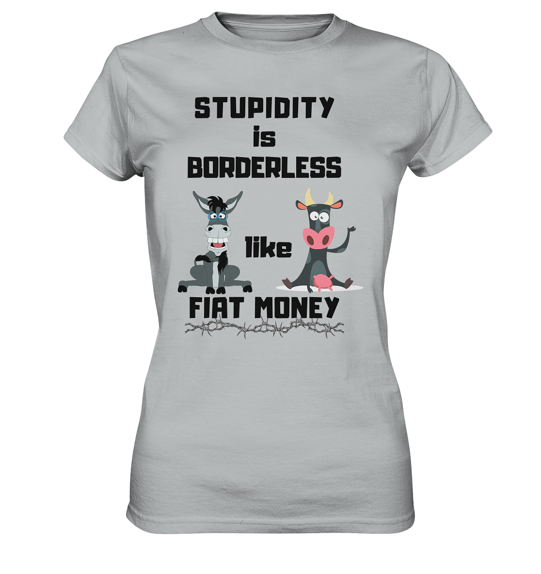 STUPIDITY is BORDERLESS like FIAT MONEY (Esel & Kuh support) LADIES COLLECTION 21% automat. Rabatt bis zum Halving 2024 - Ladies Premium Shirt