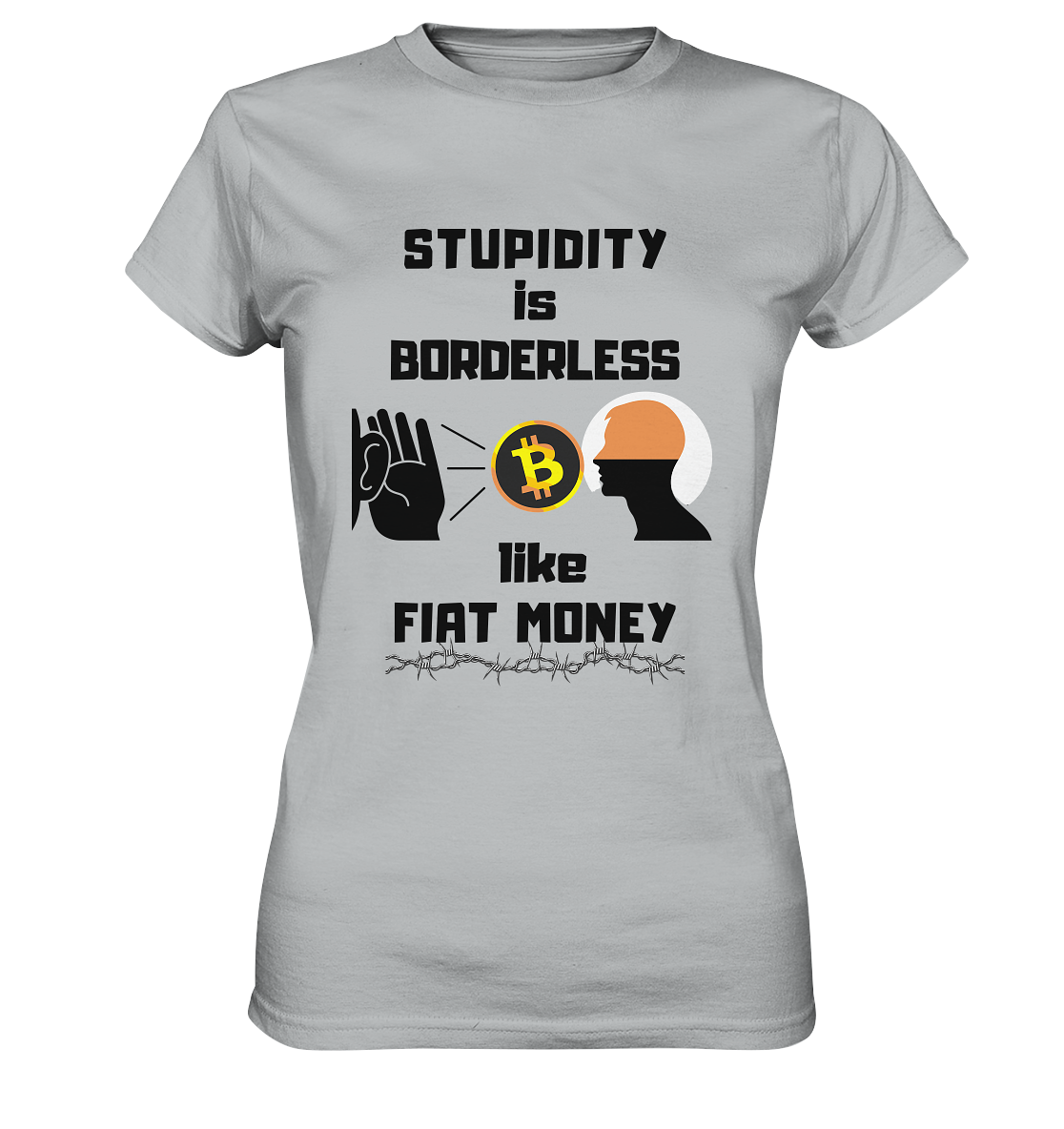 STUPIDITY is BORDERLESS like FIAT MONEY (Flüstern - BTC - Lauschen-Grafik) # Ladies Collection 21% Rabatt bis zum Halving 2024 - Ladies Premium Shirt