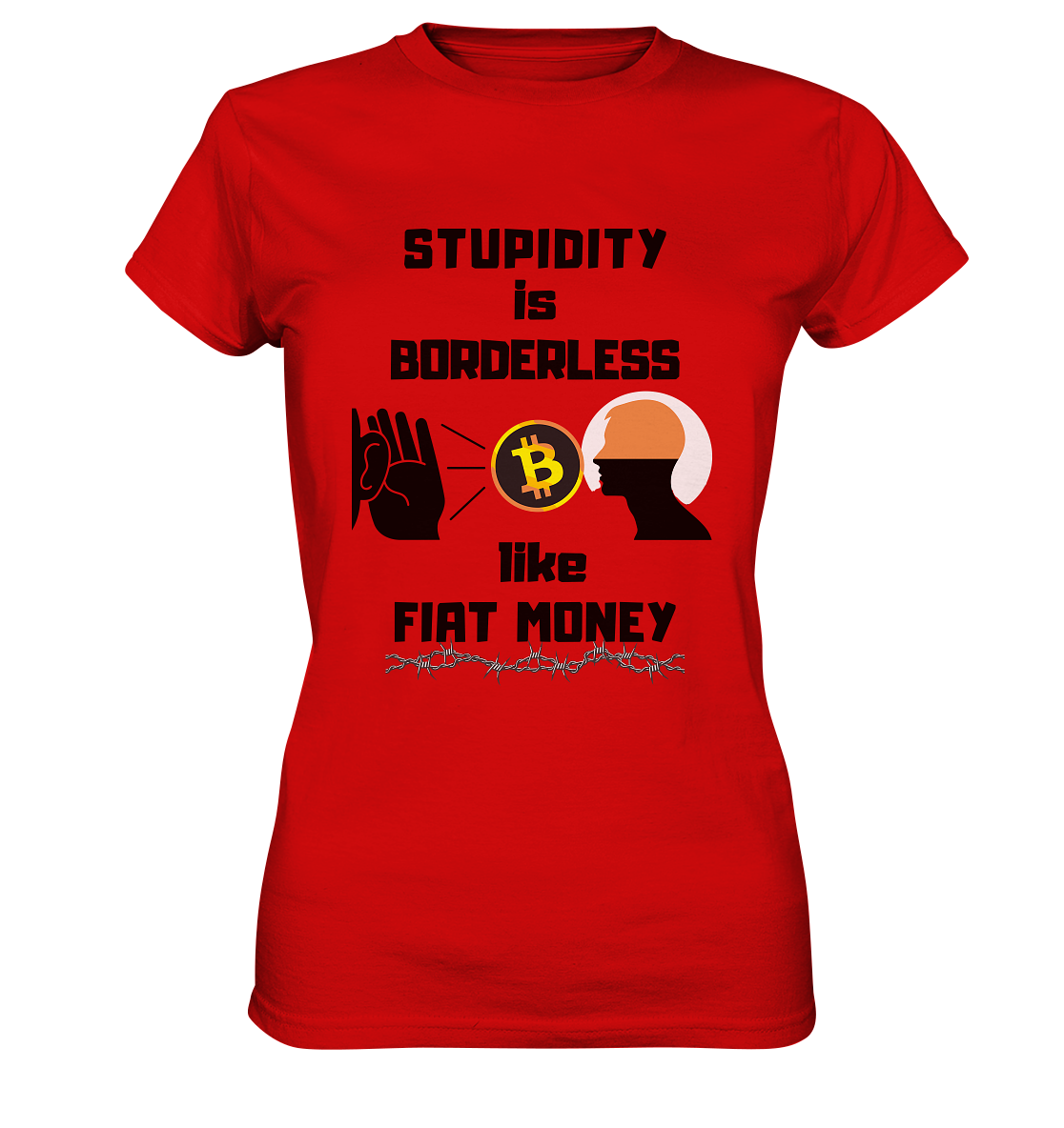 STUPIDITY is BORDERLESS like FIAT MONEY (Flüstern - BTC - Lauschen-Grafik) # Ladies Collection 21% Rabatt bis zum Halving 2024 - Ladies Premium Shirt