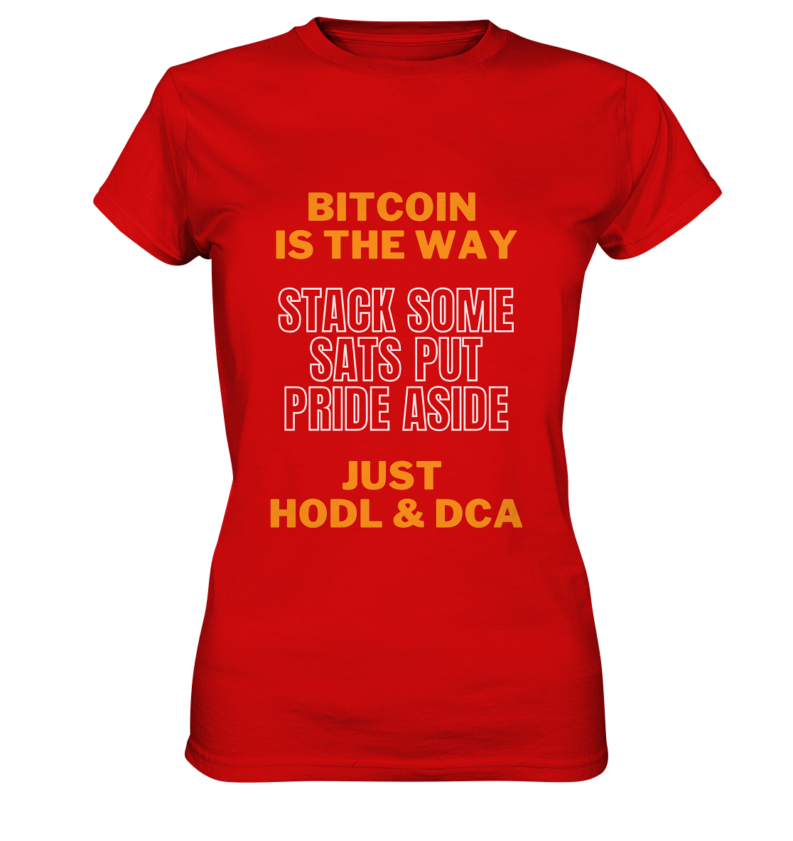 BITCOIN IS THE WAY - STACK SOME SATS PUT PRIDE ASIDE, JUST HODL & DCA (orange-white Version) - LADIES COLLECTION 21% automat. Rabatt bis zum Halving 2024   - Ladies Premium Shirt