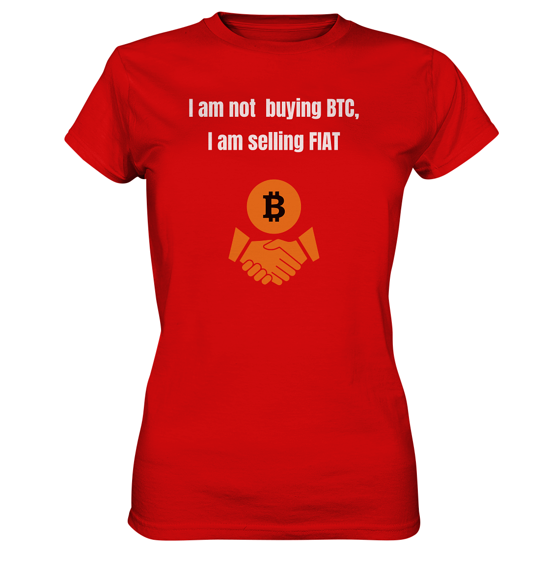 I am not buying BTC, I am selling FIAT (Ladies Collection 21% Rabatt bis zum Halving 2024)  - Ladies Premium Shirt