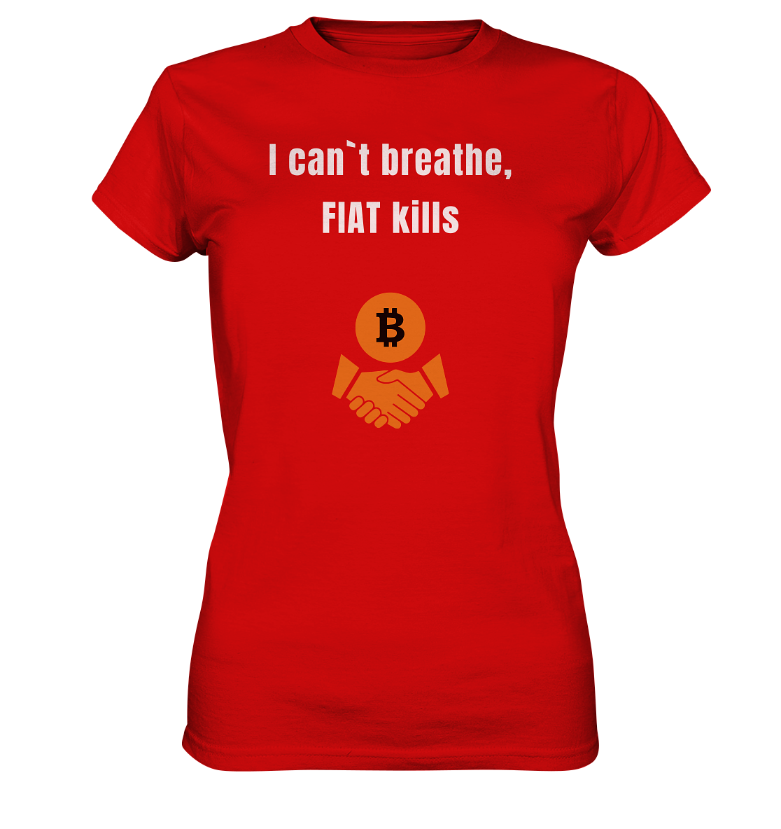 I can`t breathe, FIAT kills (Ladies Collection 21% Rabatt bis zum Halving 2024)  - Ladies Premium Shirt