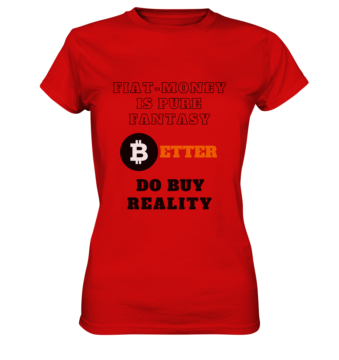 FIAT-MONEY IS PURE FANTASY - BETTER DO BUY REALITY - LADIES COLLECTION 21% automat. Rabatt bis zum Halving 2024  - Ladies Premium Shirt