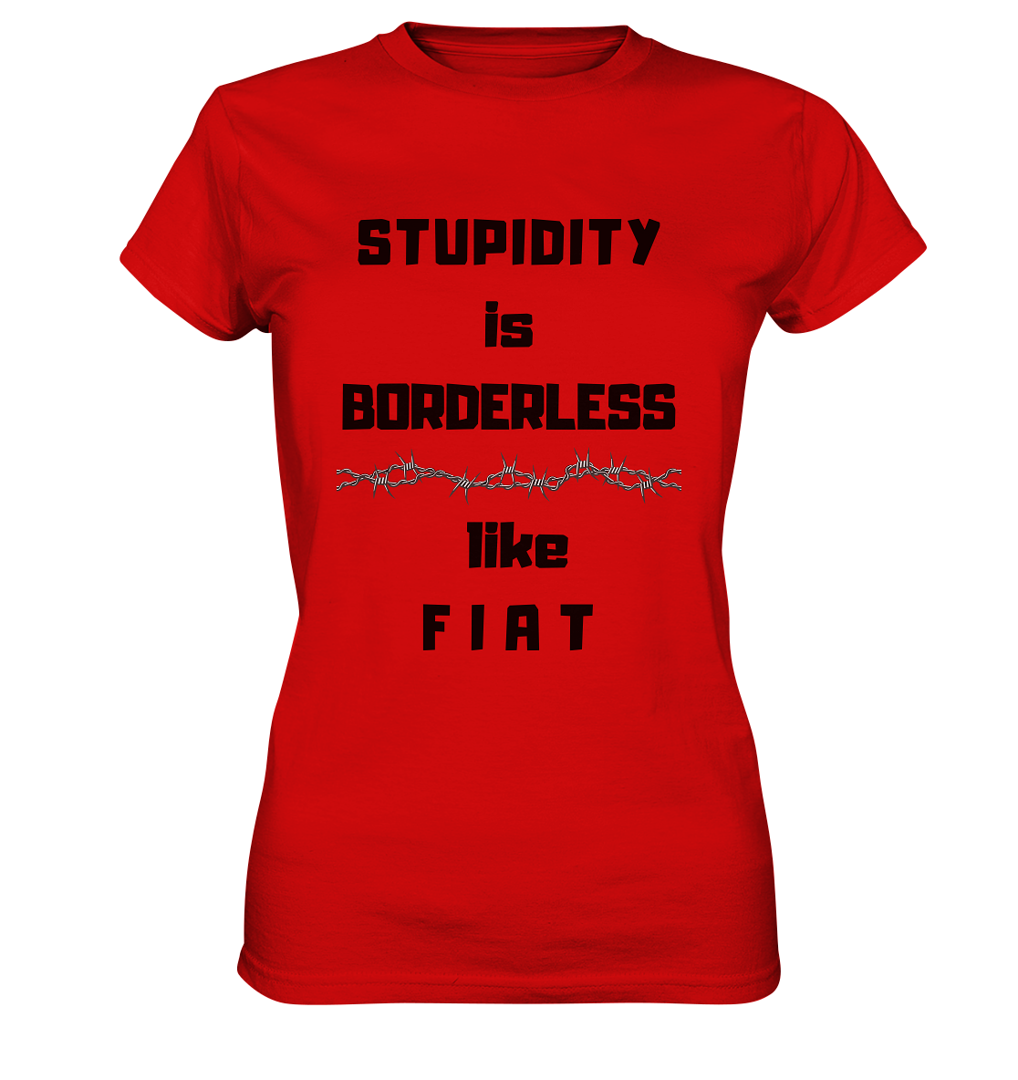 STUPIDITY is BORDERLESS like F I A T (Stacheldraht-Grafik) # Ladies Collection 21% Rabatt bis zum Halving 2024  - Ladies Premium Shirt