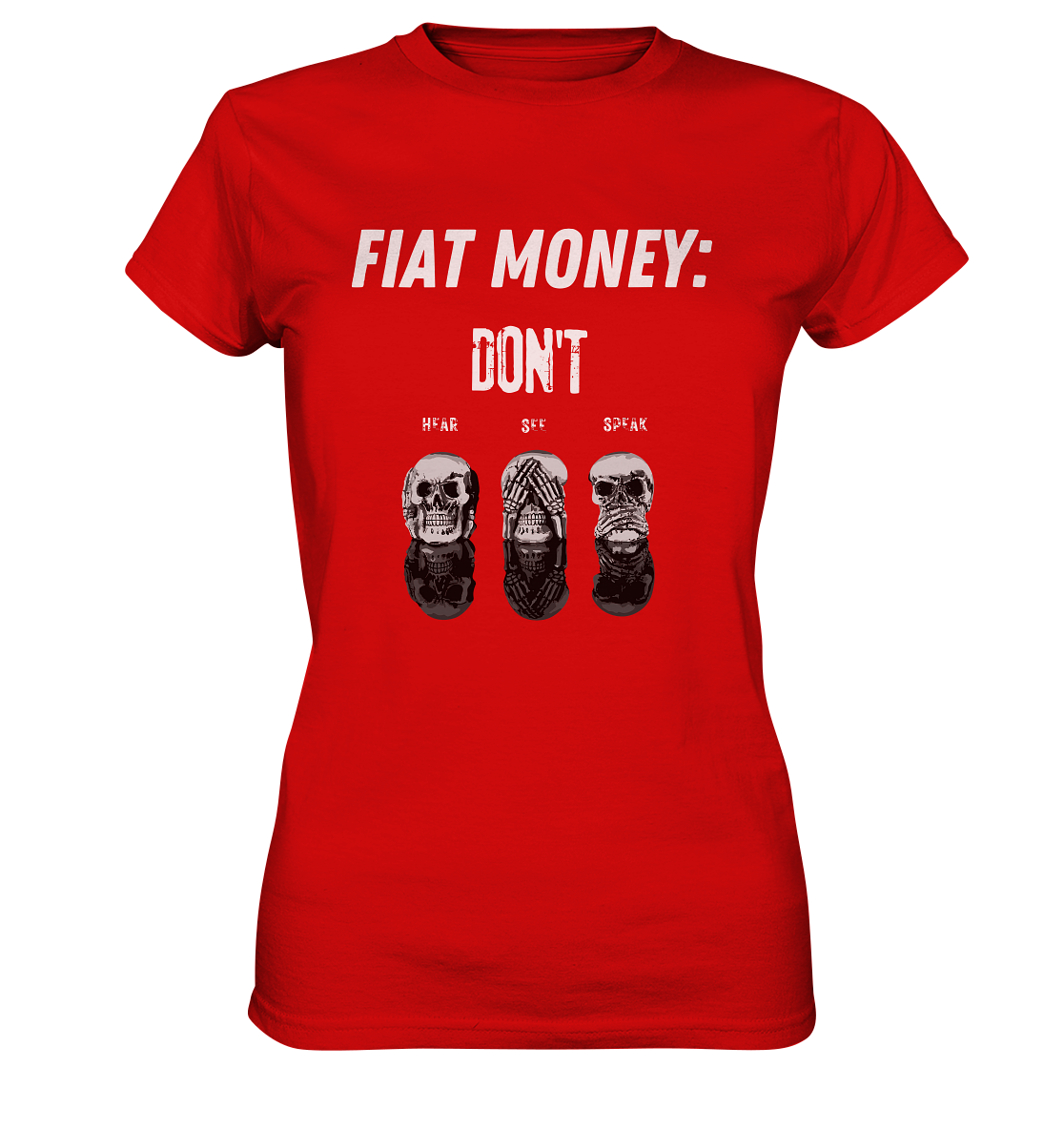 FIAT MONEY: - SKULLS - DON´T HEAR, SEE, SPEAK  (Ladies Collection 21% Rabatt bis zum Halving 2024)   - Ladies Premium Shirt