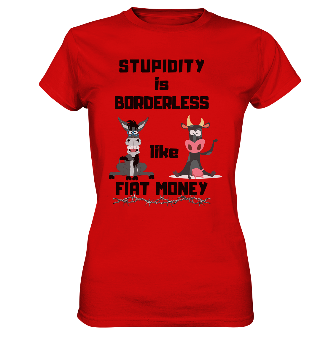 STUPIDITY is BORDERLESS like FIAT MONEY (Esel & Kuh support) LADIES COLLECTION 21% automat. Rabatt bis zum Halving 2024 - Ladies Premium Shirt