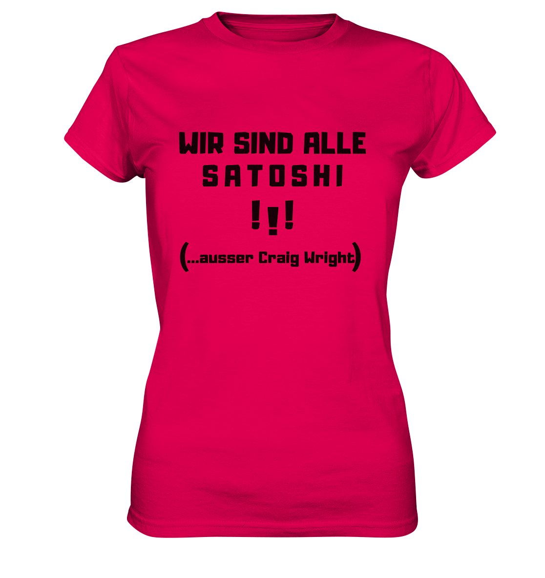 WIR SIND ALLE SATOSHI ...ausser CRAIG WRIGHT - (Version "!!!" ohne Lachen) - LADIES COLLECTION 21% automat. Rabatt bis zum Halving 2024   - Ladies Premium Shirt