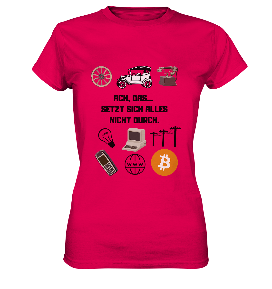 ACH, DAS... SETZT SICH ALLES NICHT DURCH. (Grafiken, BTC Symbol) - LADIES COLLECTION 21% automat. Rabatt bis zum Halving 2024  - Ladies Premium Shirt
