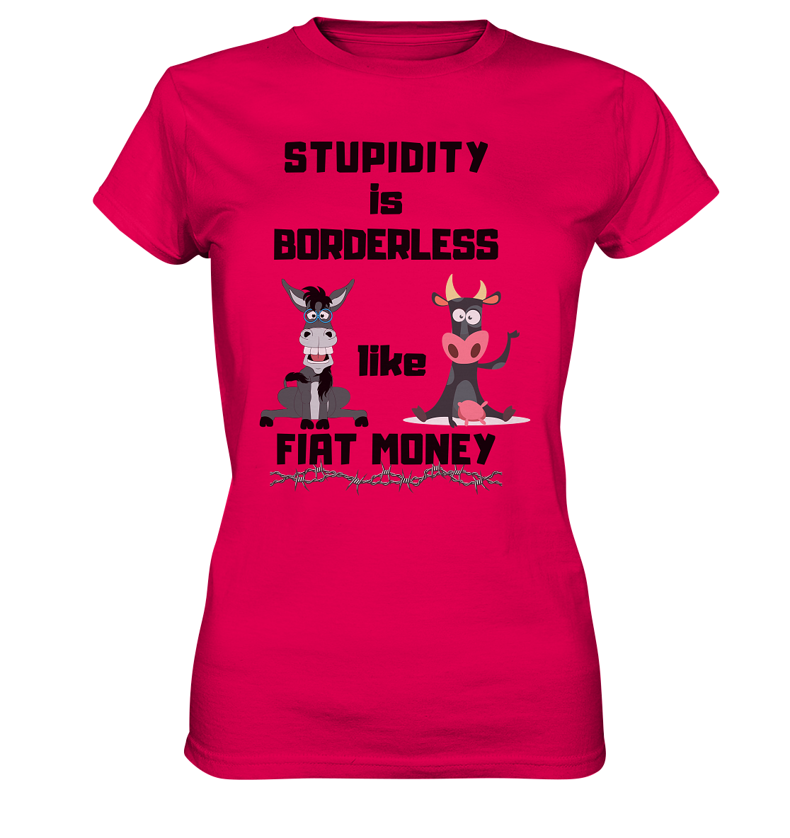 STUPIDITY is BORDERLESS like FIAT MONEY (Esel & Kuh support) LADIES COLLECTION 21% automat. Rabatt bis zum Halving 2024 - Ladies Premium Shirt