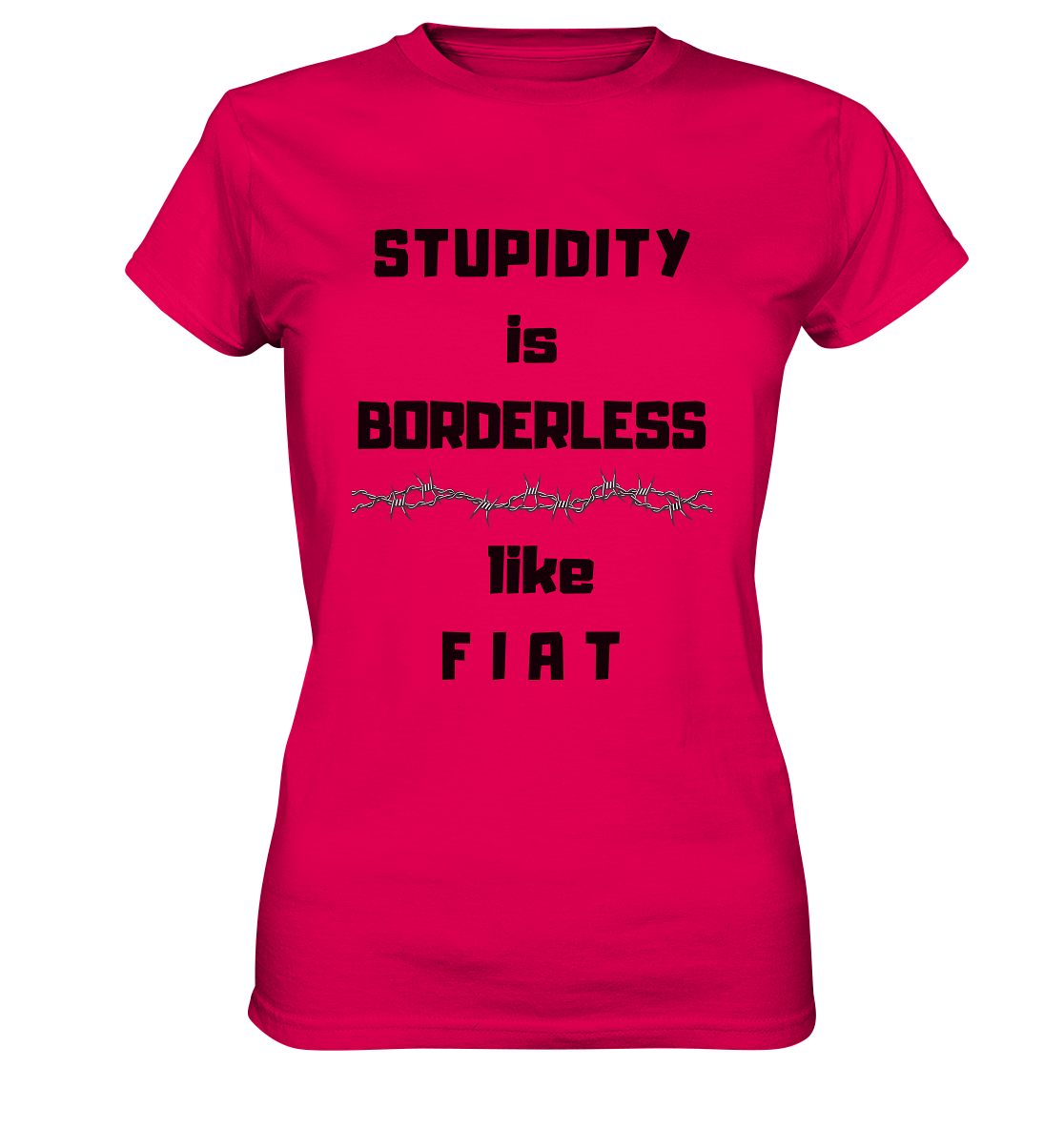 STUPIDITY is BORDERLESS like F I A T (Stacheldraht-Grafik) # Ladies Collection 21% Rabatt bis zum Halving 2024  - Ladies Premium Shirt
