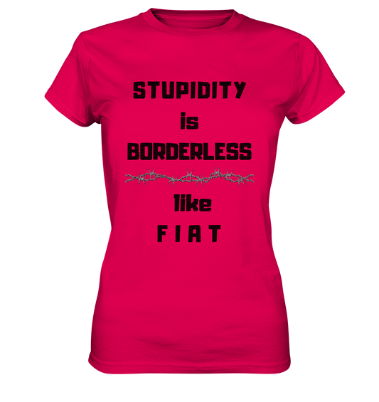 STUPIDITY is BORDERLESS like F I A T (Stacheldraht-Grafik) # Ladies Collection 21% Rabatt bis zum Halving 2024  - Ladies Premium Shirt