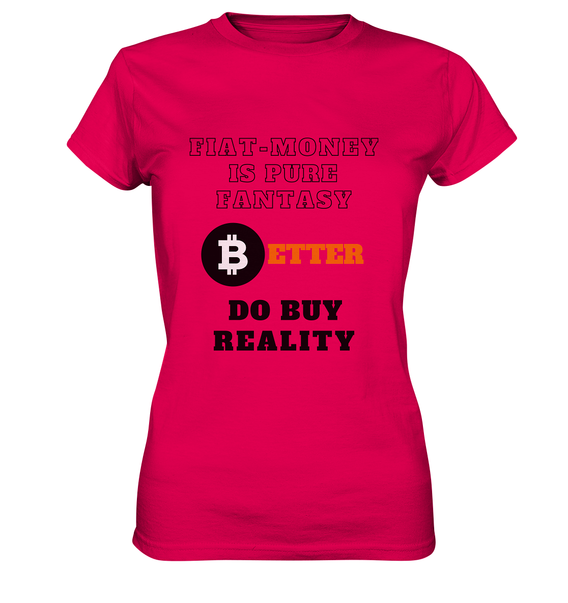 FIAT-MONEY IS PURE FANTASY - BETTER DO BUY REALITY - LADIES COLLECTION 21% automat. Rabatt bis zum Halving 2024  - Ladies Premium Shirt