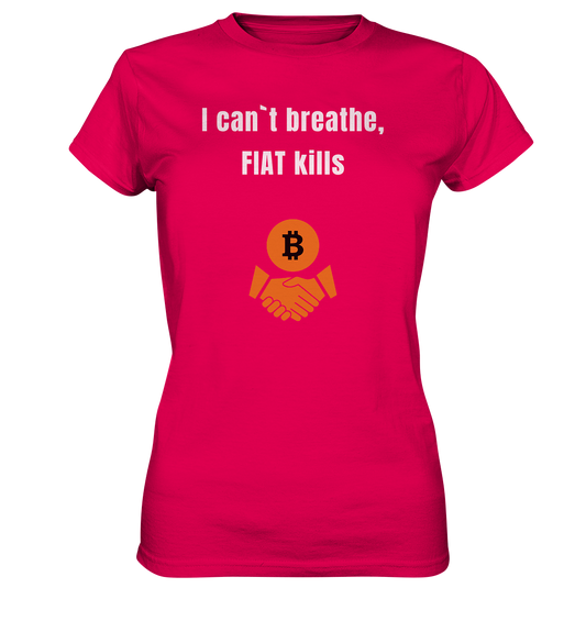 I can`t breathe, FIAT kills (Ladies Collection 21% Rabatt bis zum Halving 2024)  - Ladies Premium Shirt