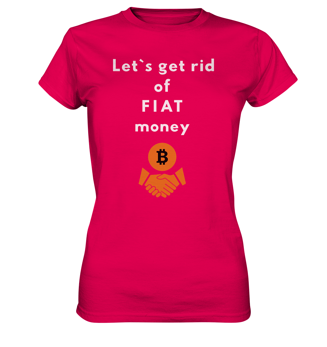 Let`s get rid of FIAT money (Ladies Collection 21% Rabatt bis zum Halving 2024) - Ladies Premium Shirt