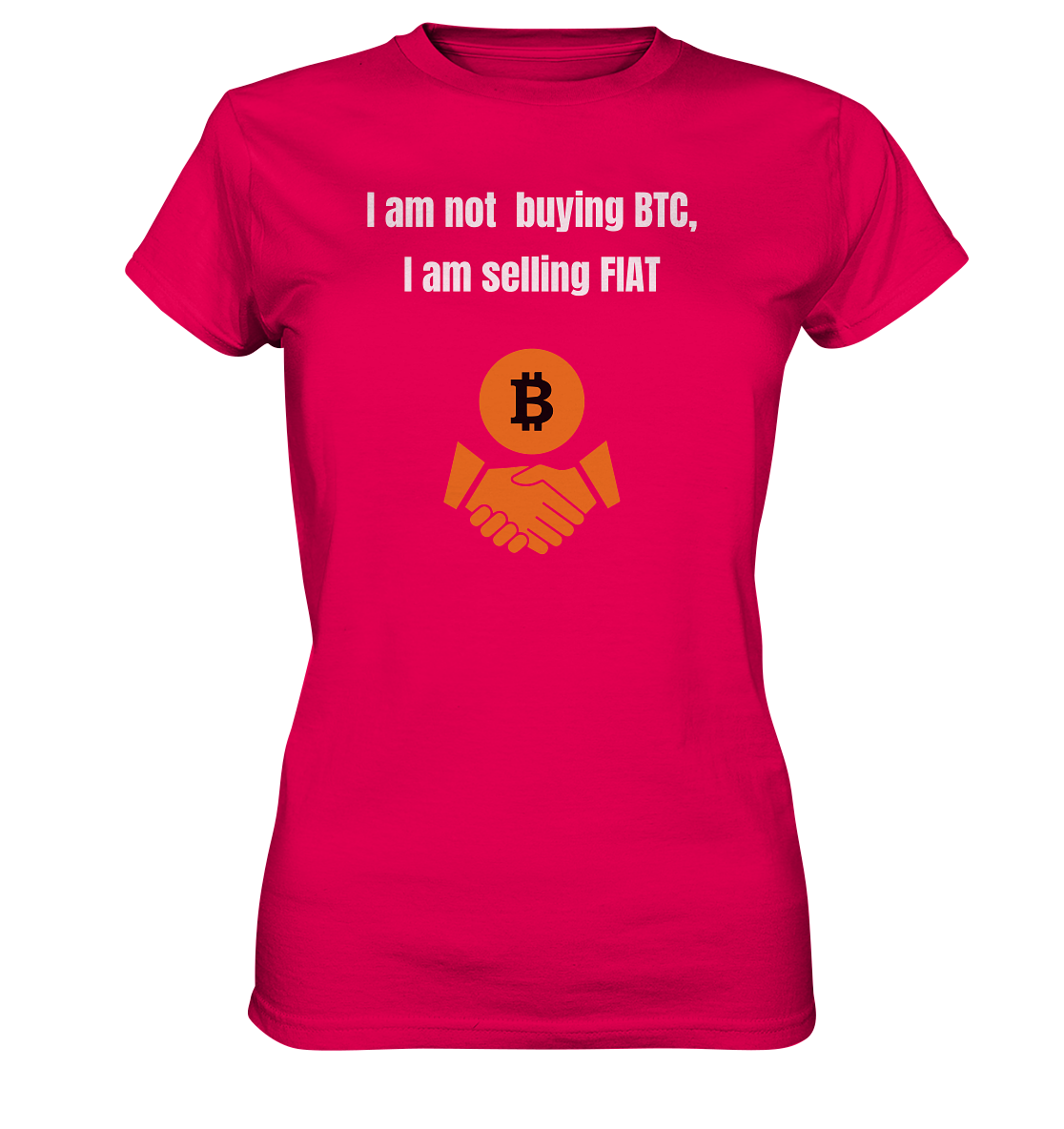 I am not buying BTC, I am selling FIAT (Ladies Collection 21% Rabatt bis zum Halving 2024)  - Ladies Premium Shirt