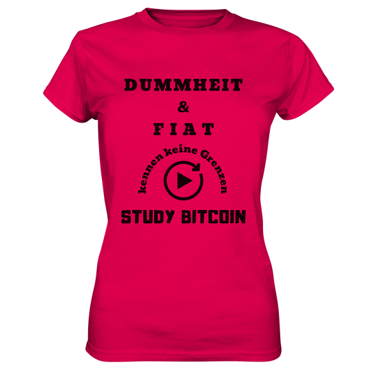 DUMMHEIT UND FIAT KENNEN KEINE GRENZEN - STUDY BITCOIN (ENDLOS-PLAYBUTTON) - Ladies Collection 21% Rabatt bis zum Halving 2024 - Ladies Premium Shirt