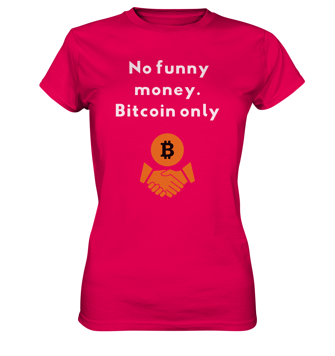 No funny money. Bitcoin only (Ladies Collection 21% Rabatt bis zum Halving 2024)  - Ladies Premium Shirt