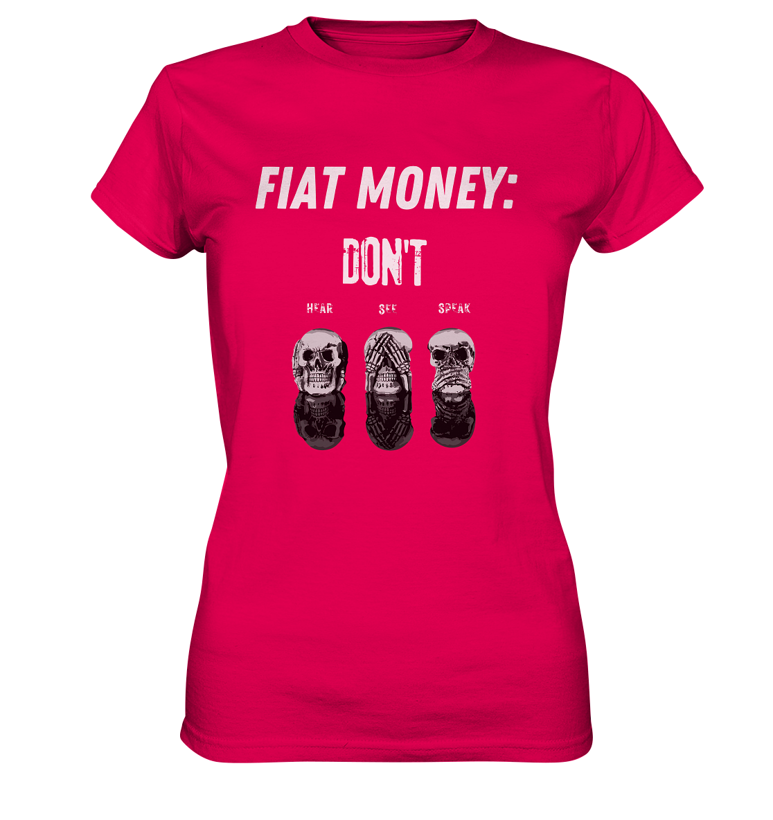 FIAT MONEY: - SKULLS - DON´T HEAR, SEE, SPEAK  (Ladies Collection 21% Rabatt bis zum Halving 2024)   - Ladies Premium Shirt