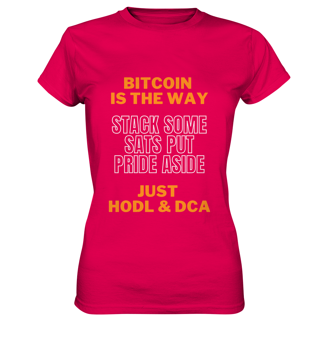 BITCOIN IS THE WAY - STACK SOME SATS PUT PRIDE ASIDE, JUST HODL & DCA (orange-white Version) - LADIES COLLECTION 21% automat. Rabatt bis zum Halving 2024   - Ladies Premium Shirt