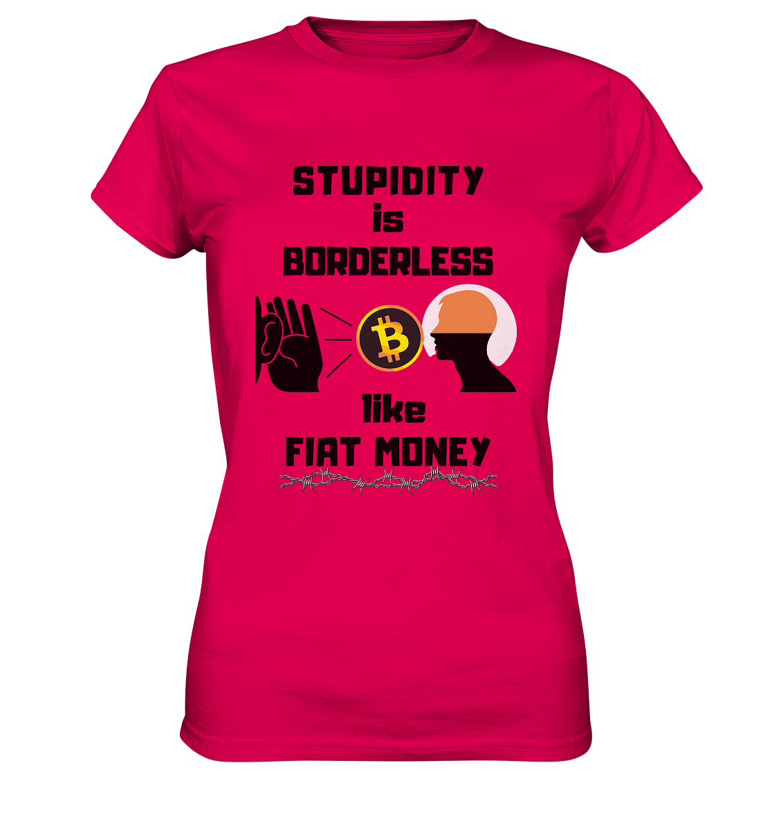 STUPIDITY is BORDERLESS like FIAT MONEY (Flüstern - BTC - Lauschen-Grafik) # Ladies Collection 21% Rabatt bis zum Halving 2024 - Ladies Premium Shirt